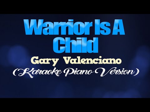 WARRIOR IS A CHILD - Gary Valenciano (KARAOKE PIANO VERSION)