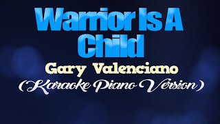 WARRIOR IS A CHILD - Gary Valenciano (KARAOKE PIANO VERSION)