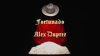 Alex Dupree – “Fortunado”