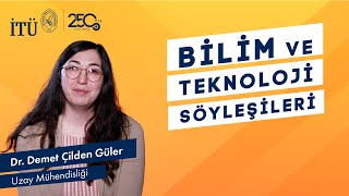 İTÜ Bilim ve Teknoloji Söyleşileri |  Dr. Demet Çilden Güler
