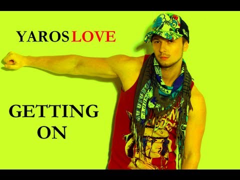 YarosLOVE - Getting On (Official Single 2012)