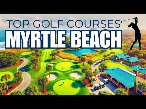 Top 5 Golf Destinations in Myrtle Beach, SC