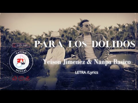 @YeisonJimenez , @NanpaBasicoOficial- Para Los Dolidos (Letra)