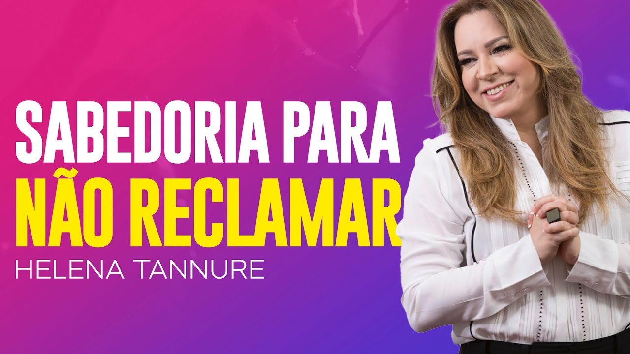 Helena Tannure | O PORQUÊ A RECLAMAÇÃO É PREJUDICIAL