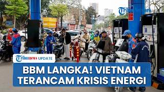 Krisis Energi Hantam Vietnam akibat Blokade Hormuz, BBM Menipis hingga Pariwisata Ikut Terdampak