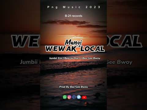 Mangi Wewak Local - Jumbii Ezs Ft Beecay Marn & Bee'Gee Bwoy | Prod By Bee'Gee @ B-21 Records
