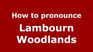 How to pronounce Lambourn Woodlands
