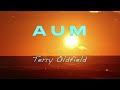 AUM ... Terry Oldfield