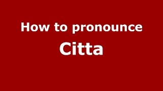 How to pronounce Citta