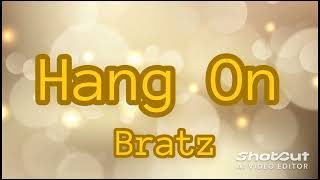 Bratz - Hang On (Lyrics)