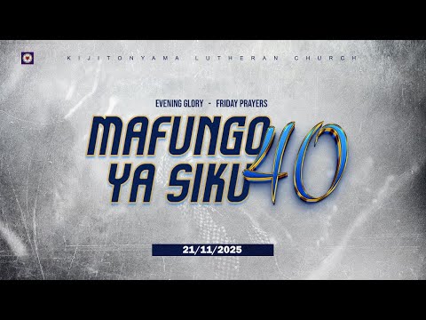 KIJITONYAMA LUTHERAN CHURCH : IBADA YA EVENING GLORY - FRIDAY PRAYERS  21 NOVEMBER 2025