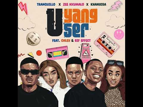 Tranquillo, Zee Nxumalo & Khanyisa   UYANG'User feat  Chley & Rif effect