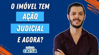 E se o imóvel tiver Ação Judicial? Desisto ou sigo em frente?