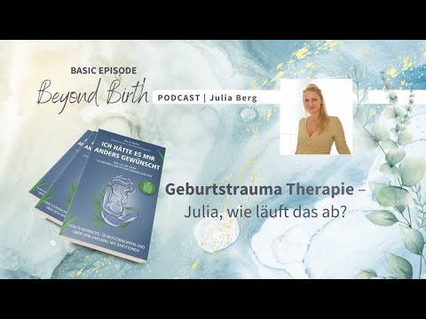 Geburtstrauma Therapie - Julia, wie läuft das ab? - Beyond Birth