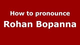 How to pronounce Rohan Bopanna