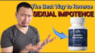 Natural Supplement to Reverse Erectile Dysfunction - The End of Sexual Impotence #aizenpowerreview