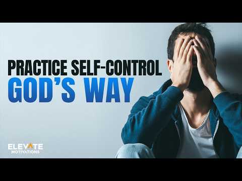Practice Self-Control God’s Way | Christian Motivation