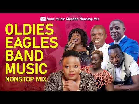 Band Oldies Of Eagles Production Nonstop Mix  - Old & New Ugandan Music