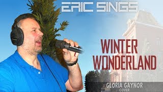 Eric Sings: WINTER WONDERLAND (by Gloria Gaynor)