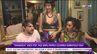 ”Shamanca” Anca Pop, pași simpli pentru cucerirea bărbatului visat