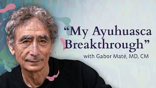 Gabor Maté on Ayahuasca, Trauma, and Rediscovering the True Self
