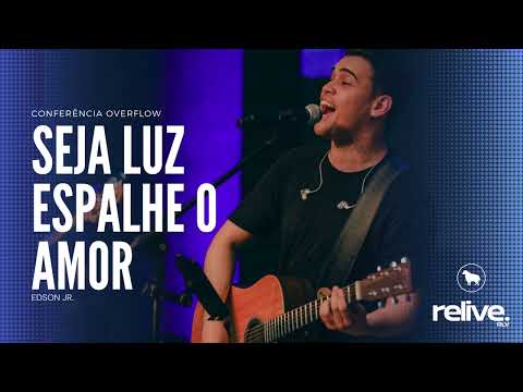 Seja Luz Espalhe O Amor - Edson Jr