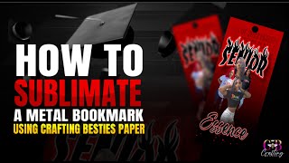 HOW TO SUBLIMATE A METAL BOOKMARK USING CRAFTING BESTIES PAPER!
