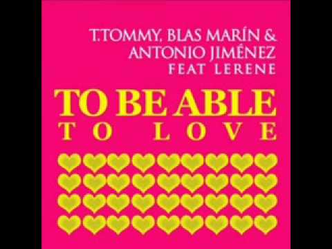 T. Tommy, Blas Marin & Antonio Jimenez feat. Lerene - To be able to love ( Javi Reina Remix )