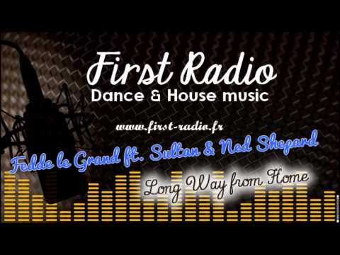 [FIRST RADIO] Fedde le Grand ft. Sultan & Ned Shepard - Long Way from Home +DL
