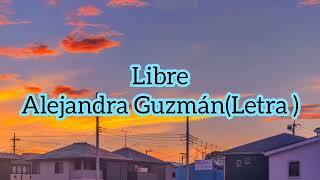Libre - Alejandra Guzmán//letra