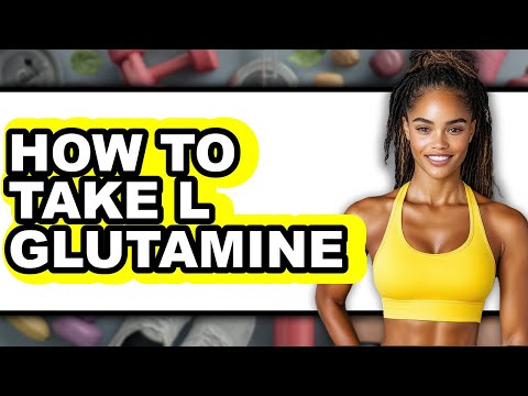 How to Take L-Glutamine - Full Guide