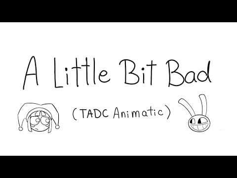 A Little Bit Bad ( TADC Animatic )