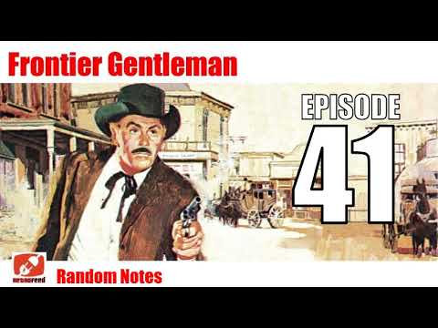 Frontier Gentleman - 41- Random Notes - Western like Six Shooter and Gunsmoke