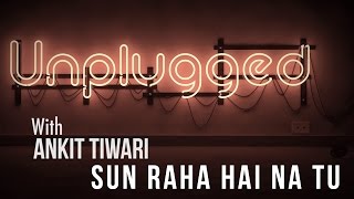Sun Raha Hai Na Tu - Unplugged | Ankit Tiwari | Fever 104 FM