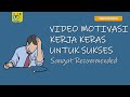 VIDEO MOTIVASI KERJA KERAS UNTUK SUKSES SANGAT RECOMMENDED