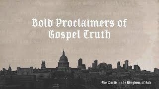 Bold Proclaimers of Gospel Truth, Part 1