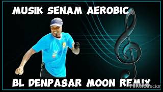 Download lagu MUSIK SENAM AEROBIC BL DENPASAR MOON REMIX mp3