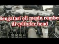 Cara Mengatasi Oli Rembes Di Cylinder Head