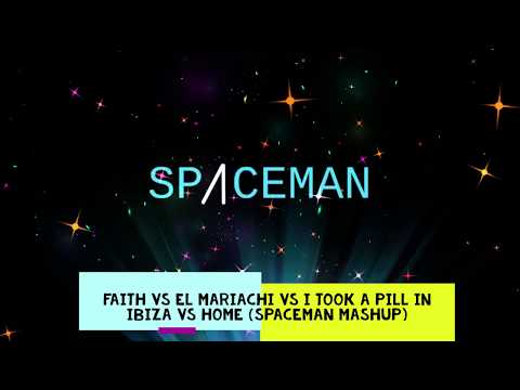 Faith vs El Mariachi vs Took a Pill in Ibiza vs Home [Spaceman Mashup]