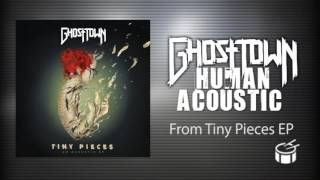 Ghost Town - Human Acoustic (Tiny Pieces EP)