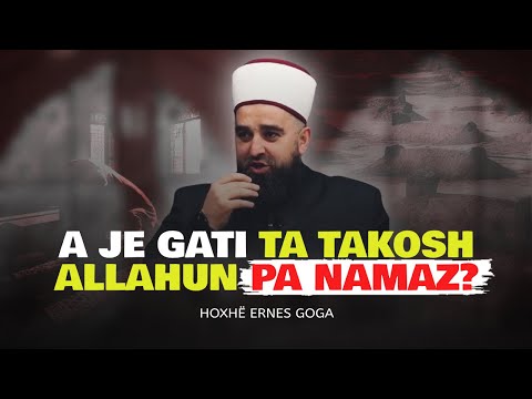 A je gati ta takosh ALLAHUN pa NAMAZ? - Hoxhë Ernes Goga