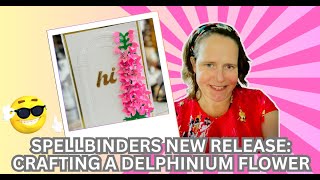Spellbinders New Release: Crafting a Delphinium Flower | Through the Arbor Garden collection