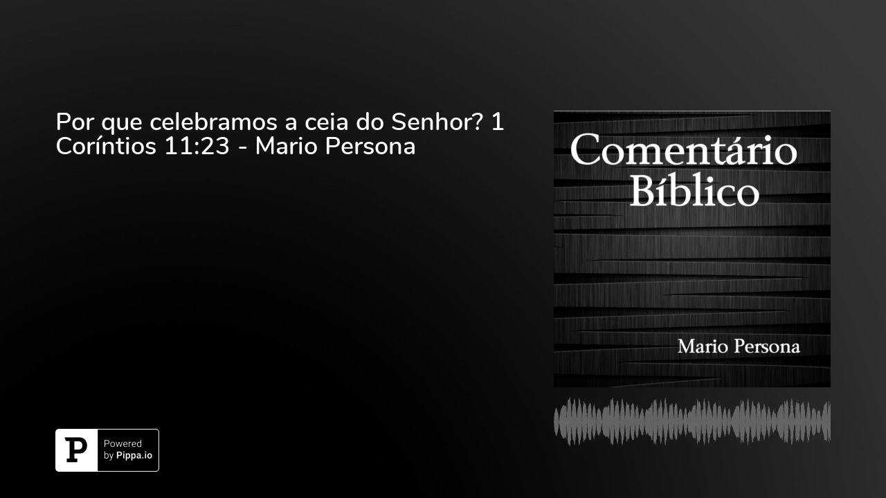 Por que celebramos a ceia do Senhor? 1 Coríntios 11:23 - Mario Persona