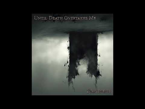 Until Death Overtakes Me - Diagenesis (Full Album 2024)