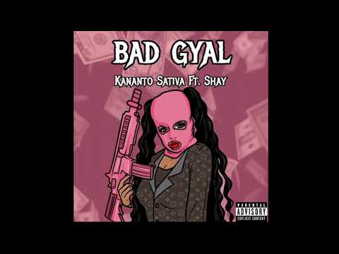 Kananto Sativa - Bad Gyal ft Shay