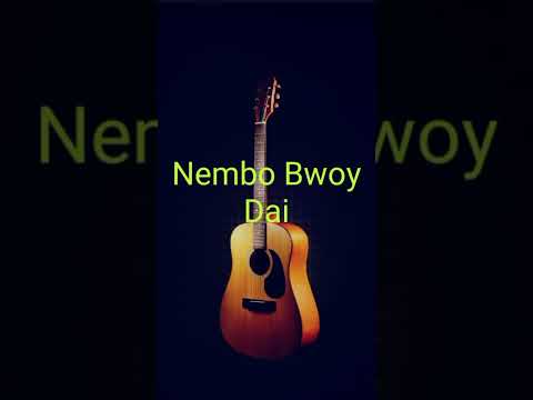 Nembo bwoy... Dai