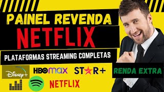 PAINEL DE REVENDA NETFLIX - REVENDA STREAMING PAINEL COMPLETO RENDA EXTRA AGORA!