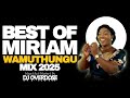 BEST OF MIRIAM WAMUTHUNGU MIX 2025 NIUNYENDA MITHEKO RWARO RWA IHIGA IHURU UHORO WA THUTHAINI