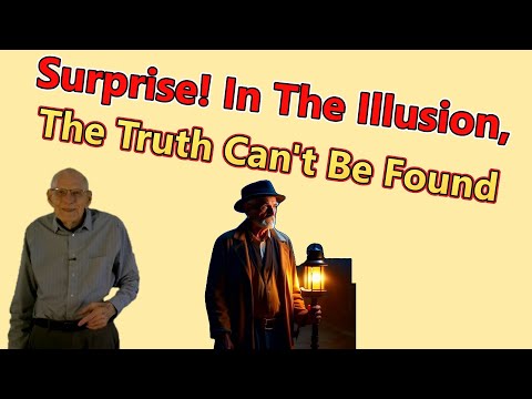 360- Surprise! In The Illusion, The Truth Can't Be Found.