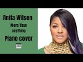 Anita Wilson - More Than Anything/Piano cover ( SMOOTH CHORDS )